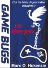 Game Bugs : les êtres-jeux - Et si les héros de jeux vidéo existaient ?