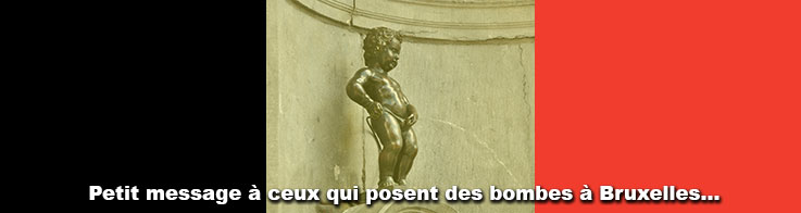 Petit message à ceux qui posent des bombes à Bruxelles...